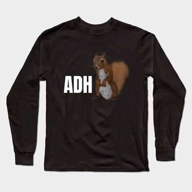 ADHD ADD Attention Deficit Hyperactivity Disorder Squirrel T-Shirt and Clothing Long Sleeve T-Shirt by PowderShot